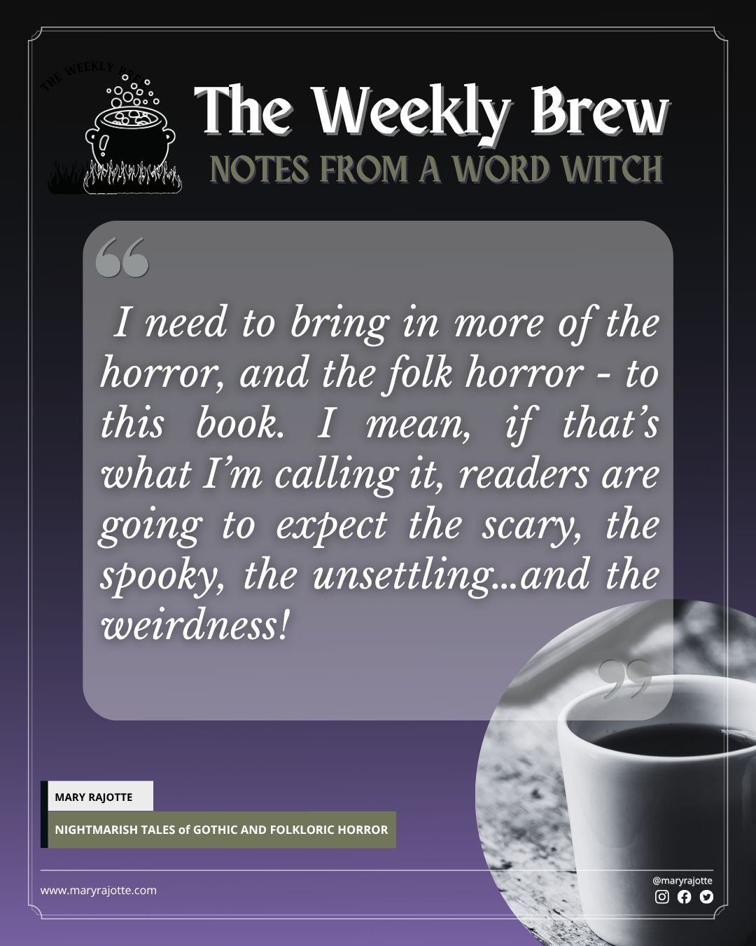 Pull quote from The Weekly Brew post that reads " I need to bring in more of the horror, and the folk horror - to this book. I mean, if that’s what I’m calling it, readers are going to expect the scary, the spooky, the unsettling…and the weirdness!"