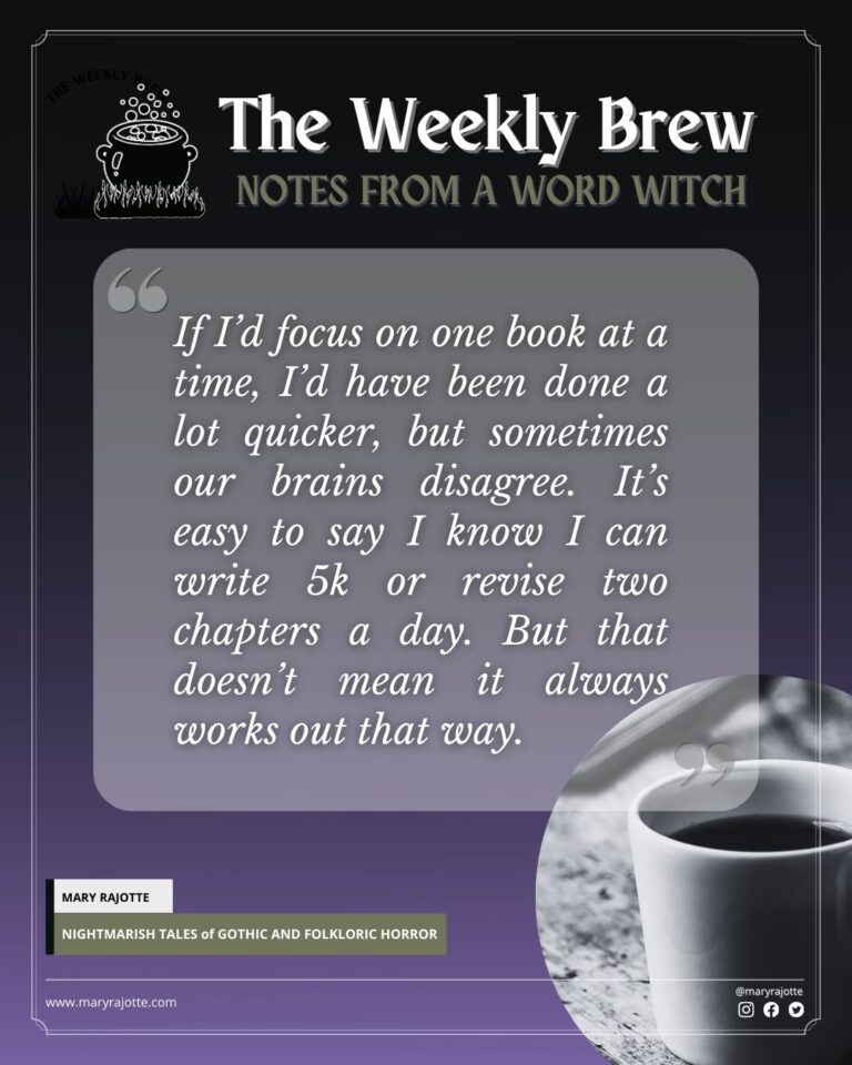 The Weekly Brew pullquote: If I’d focus on one book at a time, I’d have been done a lot quicker, but sometimes our brains disagree. It’s easy to say I know I can write 5k or revise two chapters a day. But that doesn’t mean it always works out that way.