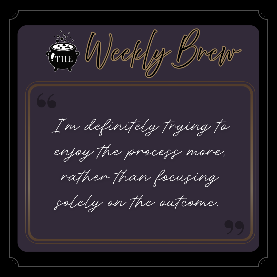 A quote from The Weekly brew post: "I’m definitely trying to enjoy the process more, rather than focusing solely on the outcome."