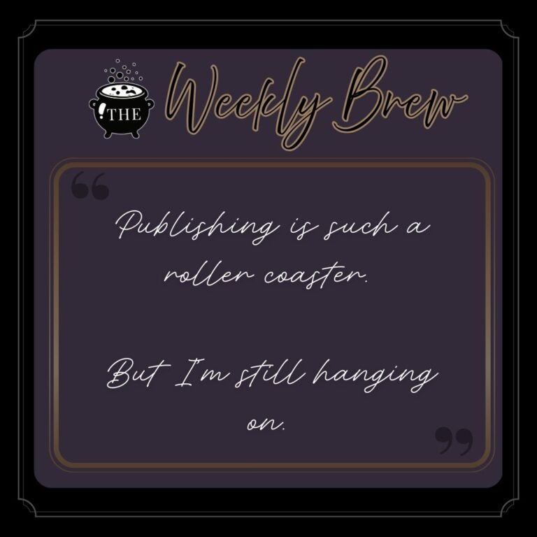 Quote from The Weekly Brew post: "Publishing is such a roller coaster. But I’m still hanging on."