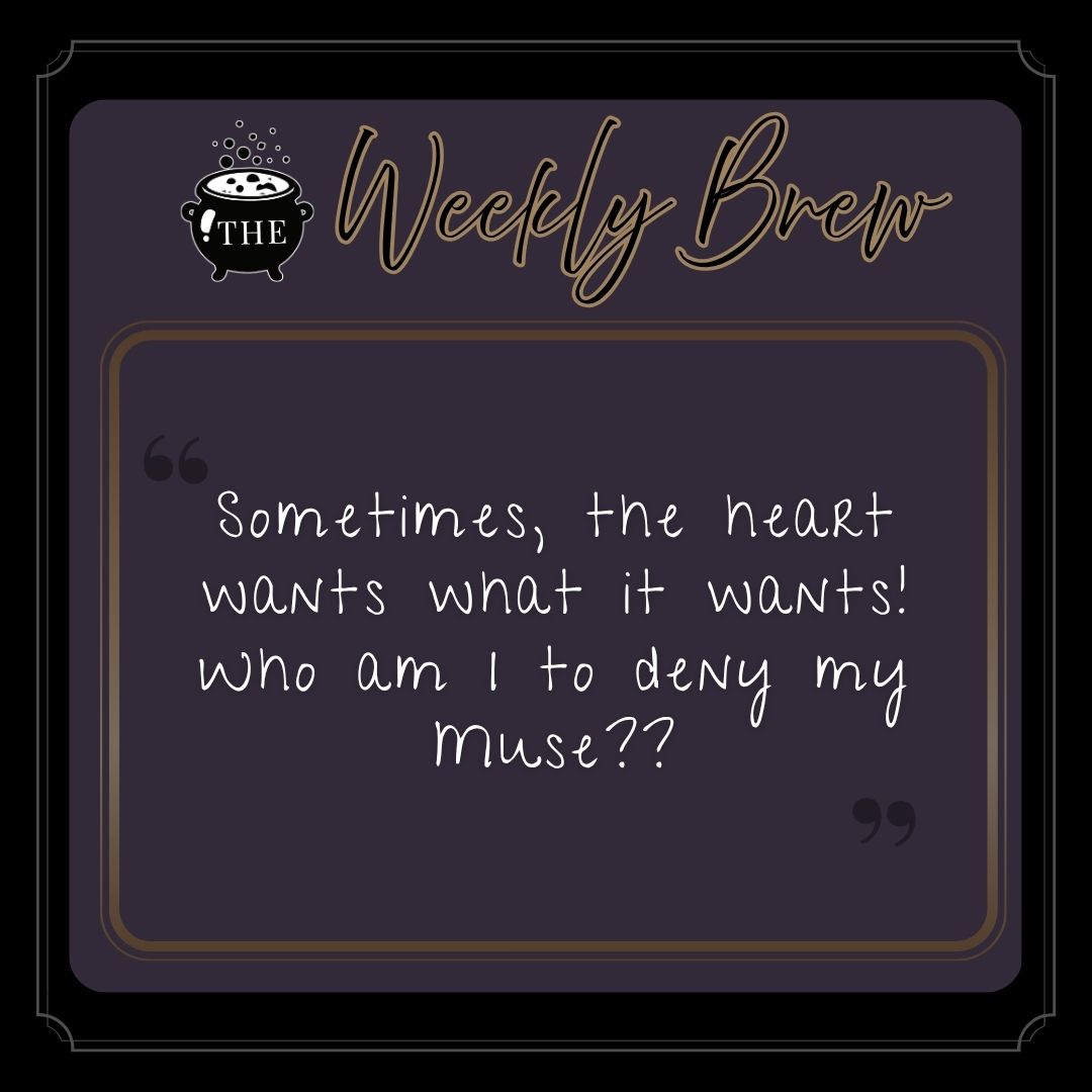 Post quote: "Sometimes, the heart wants what it wants! Who am I to deny my Muse??"